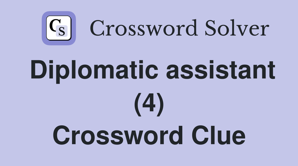 Diplomatic assistant (4) Crossword Clue
