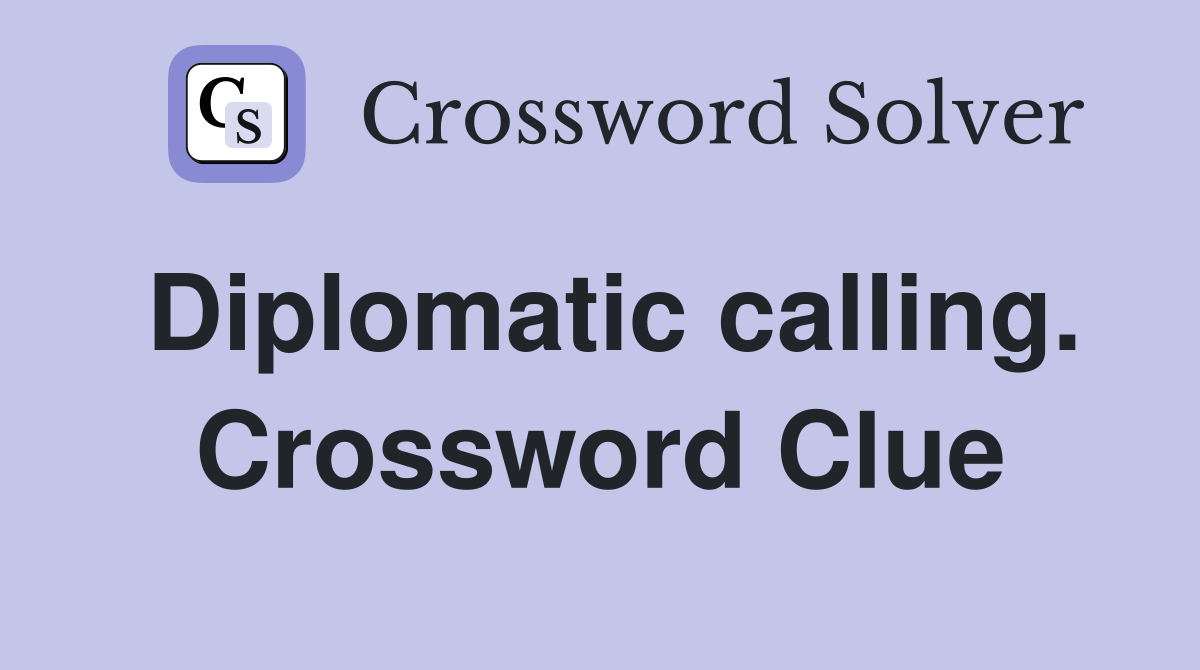Diplomatic calling. Crossword Clue