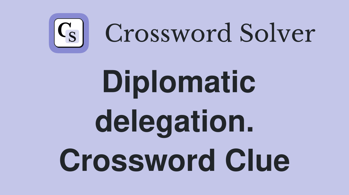 Diplomatic delegation. Crossword Clue