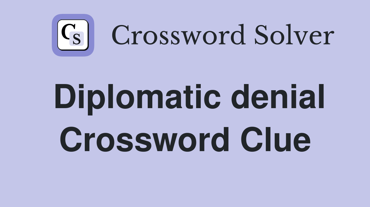 Diplomatic denial Crossword Clue