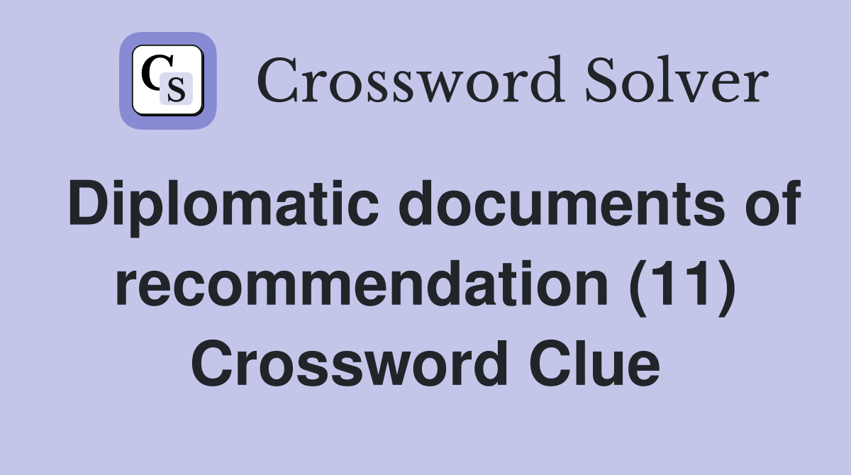 Diplomatic documents of recommendation (11) Crossword Clue