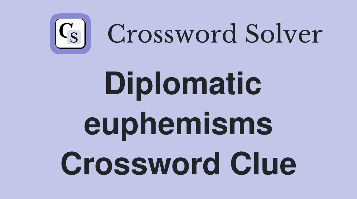 Diplomatic euphemisms Crossword Clue