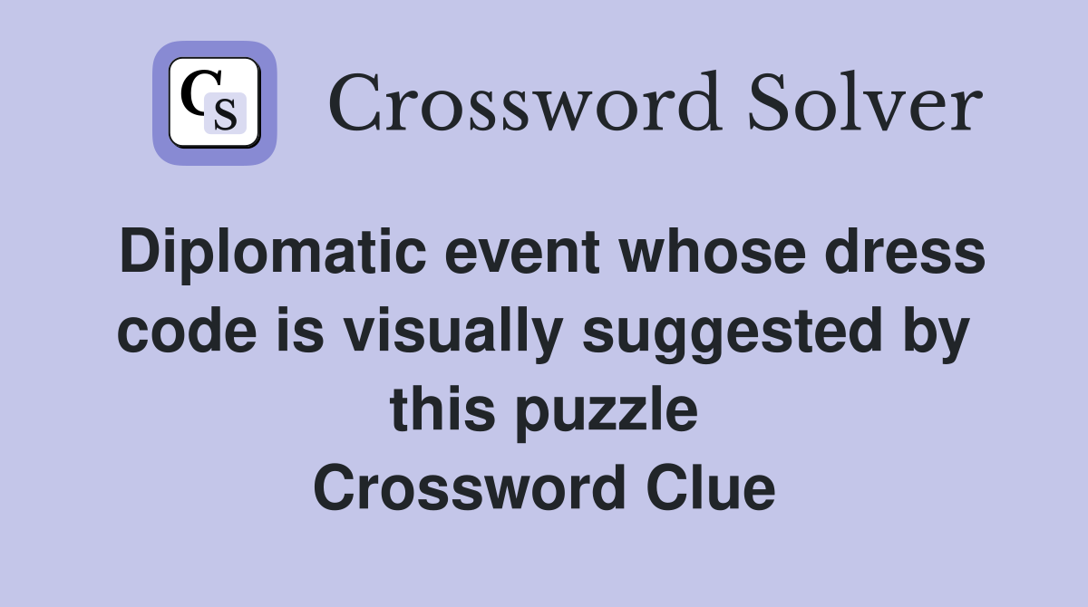 Diplomatic event whose dress code is visually suggested by this puzzle Crossword Clue