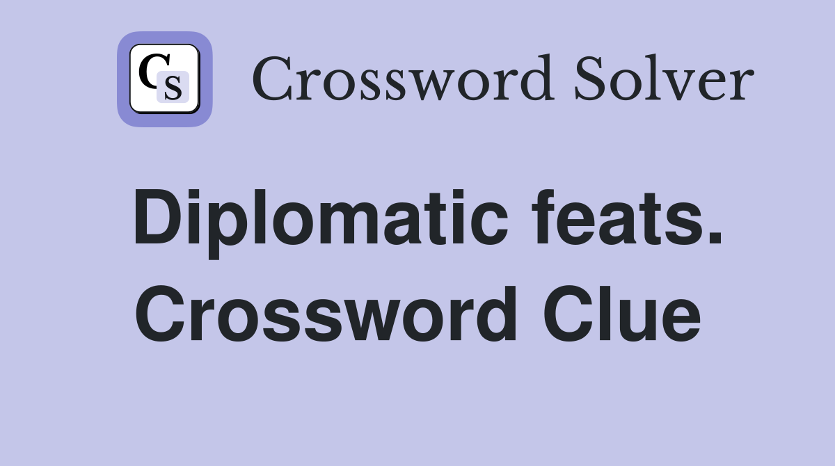 Diplomatic feats. Crossword Clue