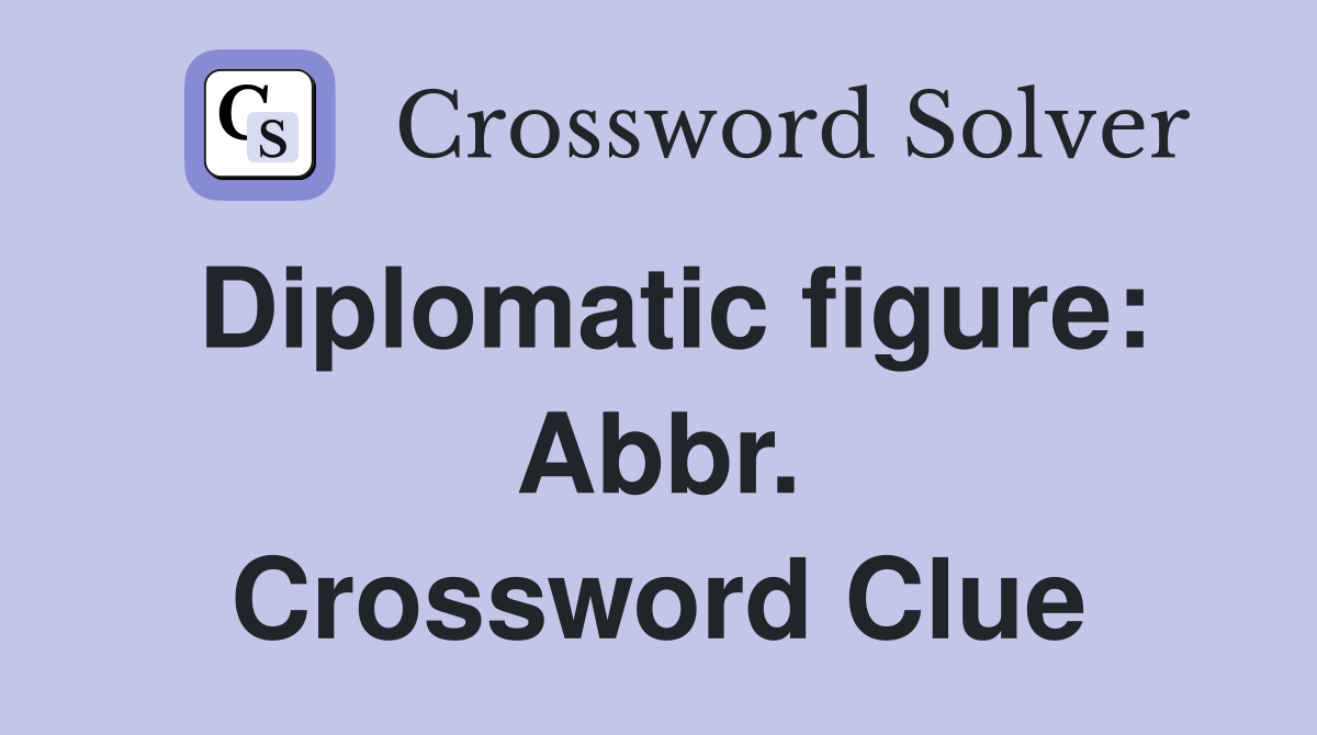 Diplomatic figure: Abbr. Crossword Clue