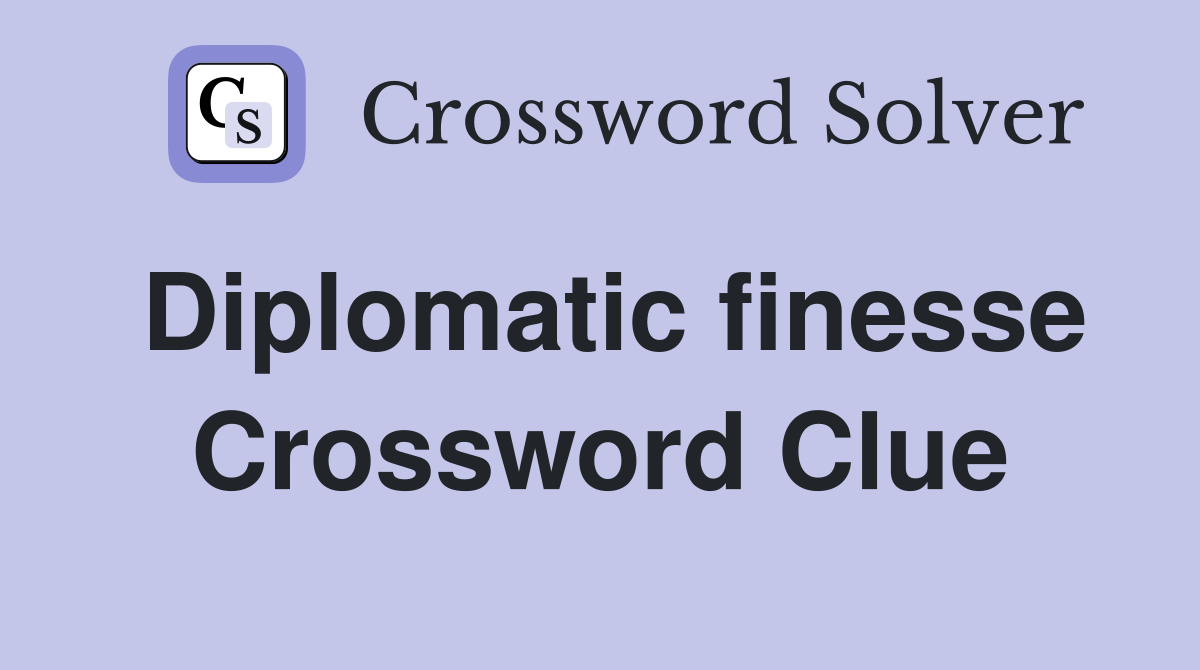 Diplomatic finesse Crossword Clue