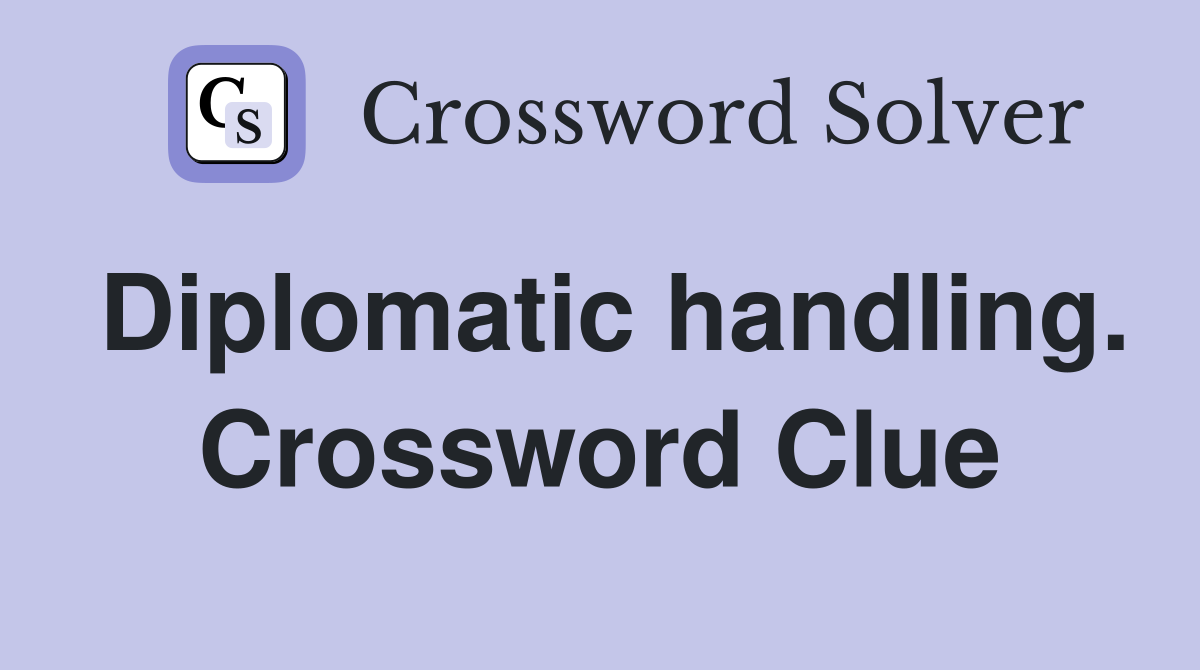 Diplomatic handling. Crossword Clue