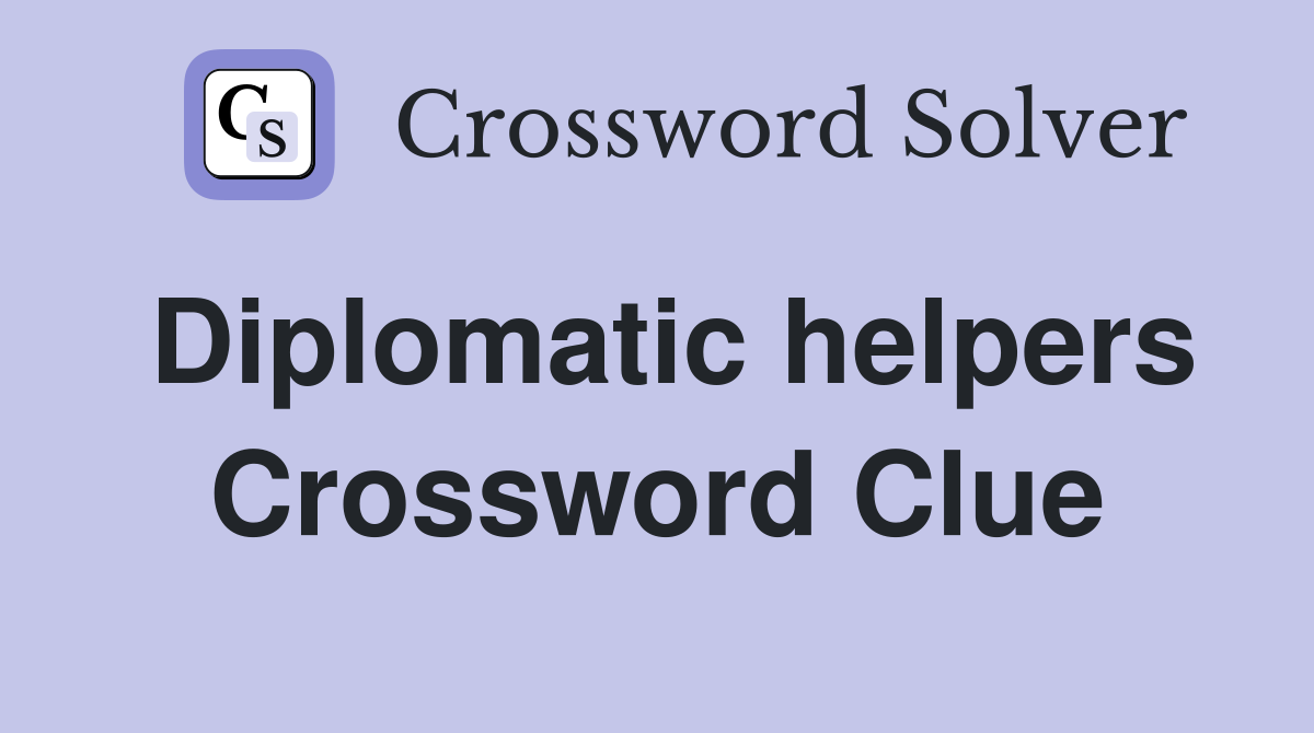 Diplomatic helpers Crossword Clue