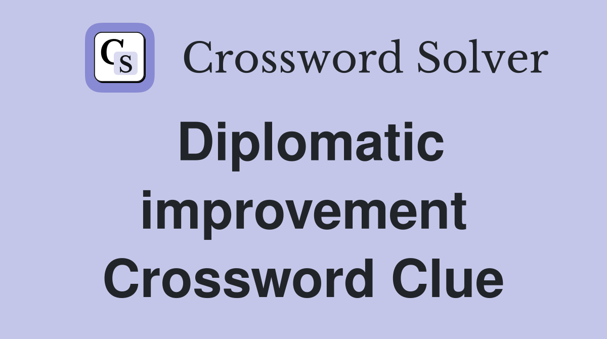 Diplomatic improvement Crossword Clue
