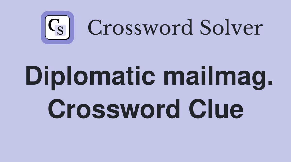 Diplomatic mailmag. Crossword Clue