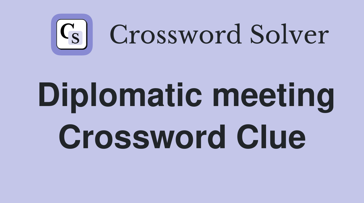 Diplomatic meeting Crossword Clue