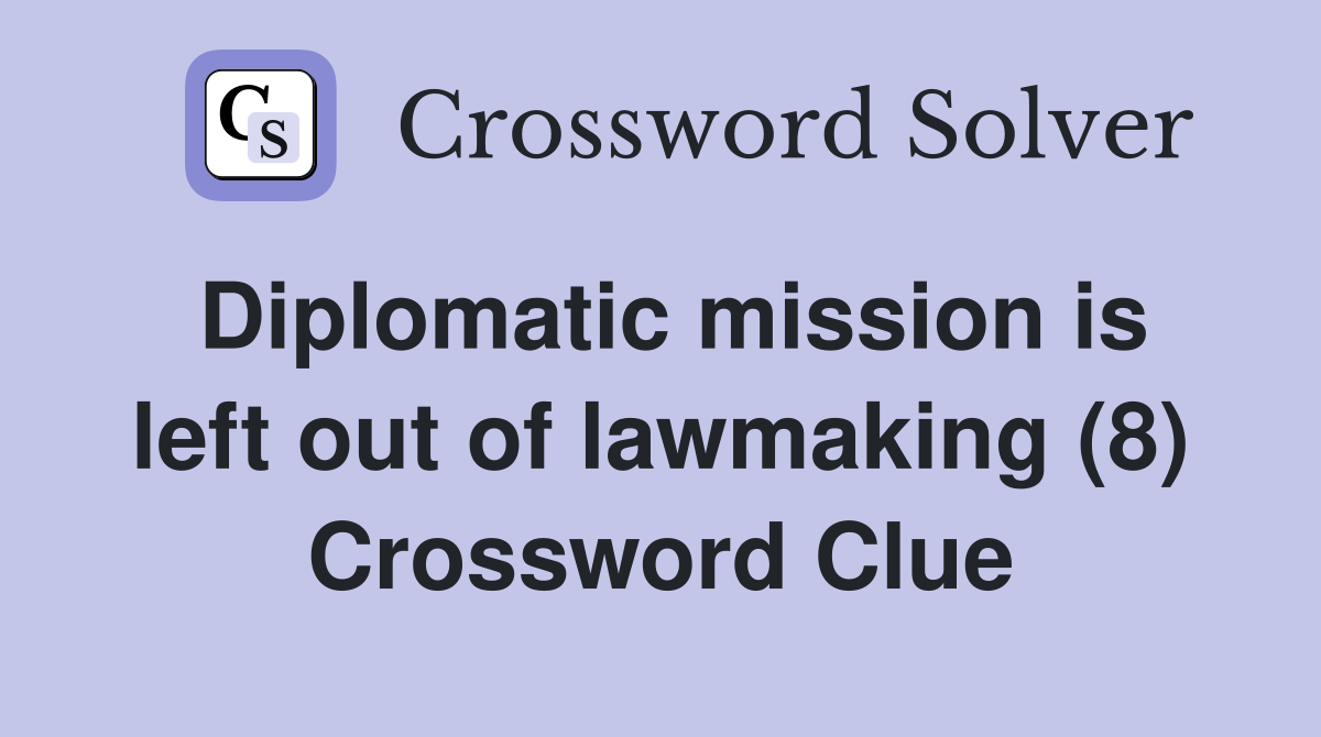 Diplomatic mission is left out of lawmaking (8) Crossword Clue
