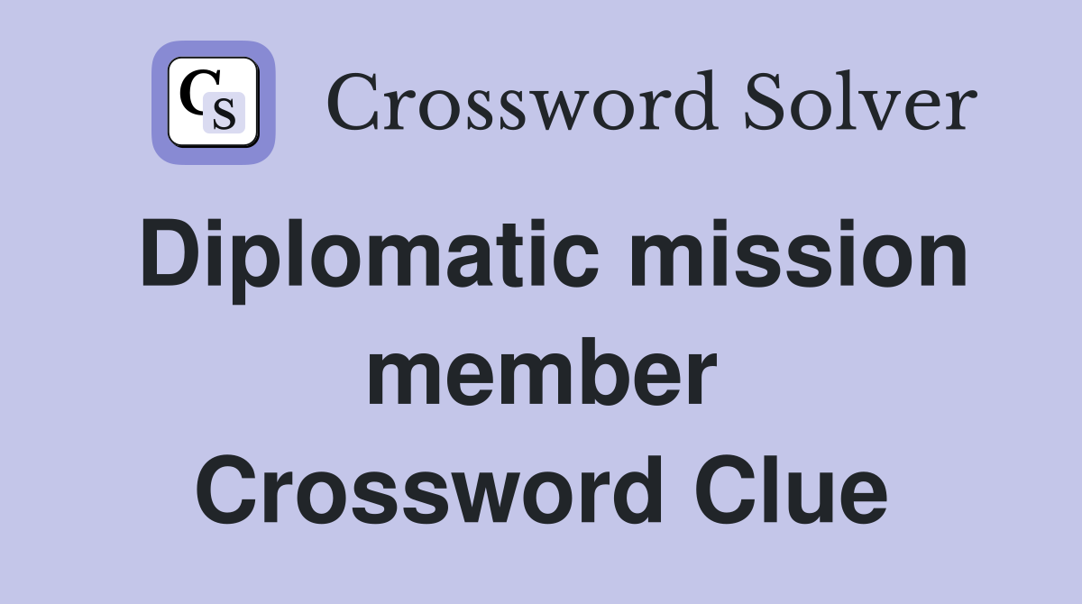 Diplomatic mission member Crossword Clue