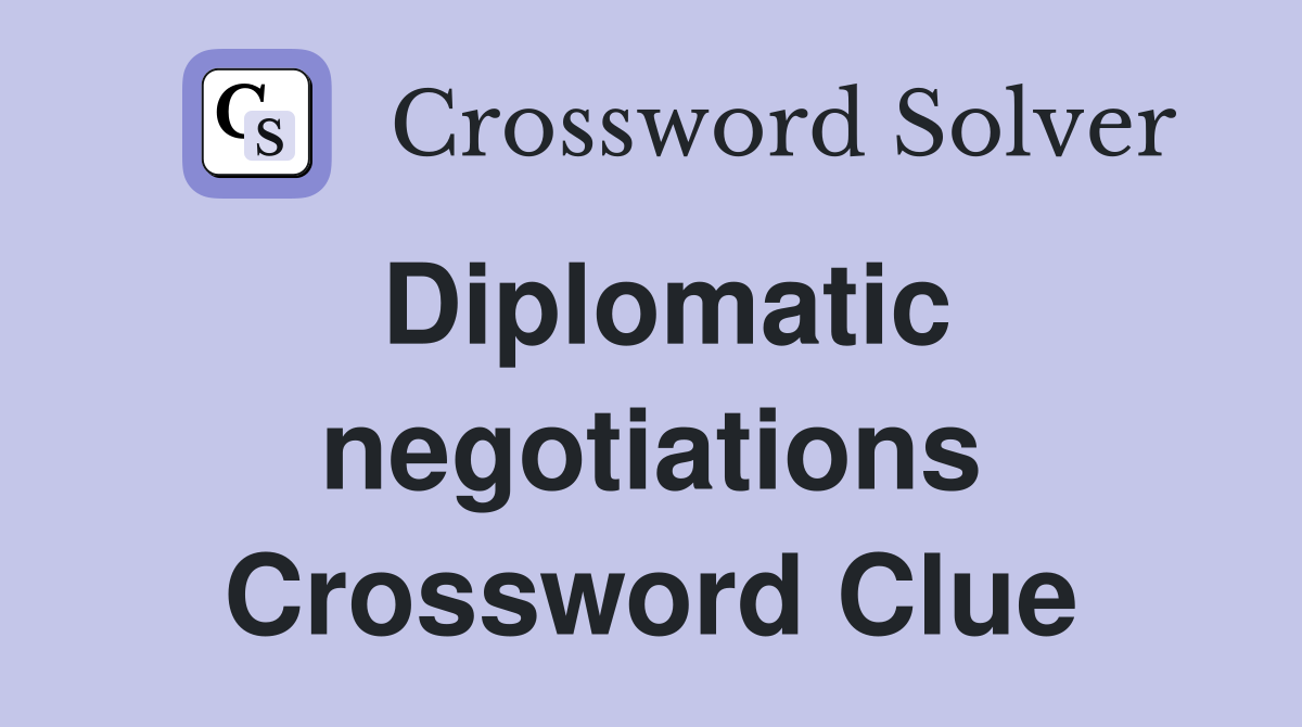 Diplomatic negotiations Crossword Clue