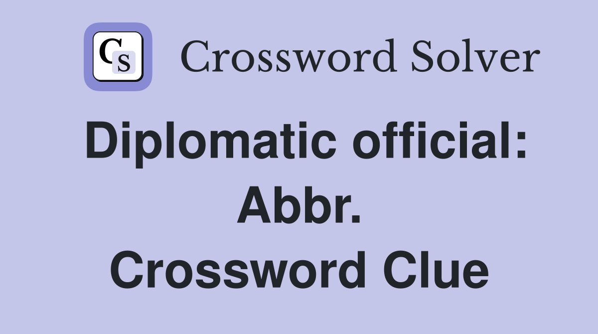 Diplomatic official: Abbr. Crossword Clue