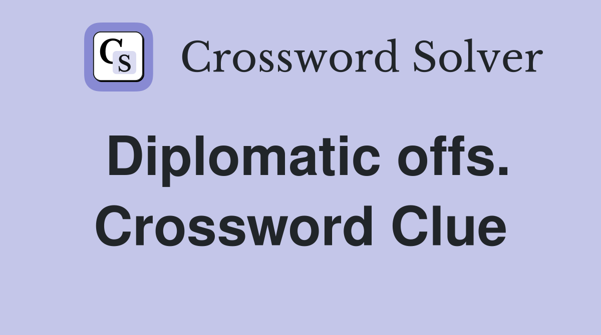Diplomatic offs. Crossword Clue