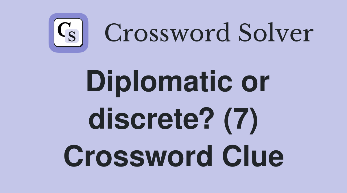 Diplomatic or discrete? (7) Crossword Clue
