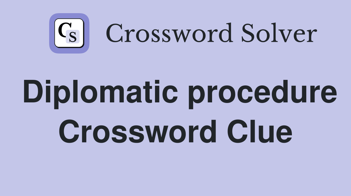 Diplomatic procedure Crossword Clue