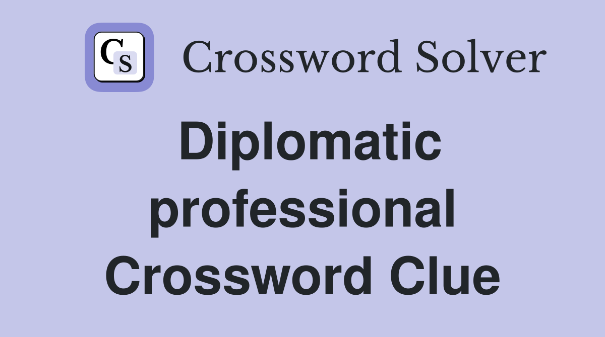 Diplomatic professional Crossword Clue