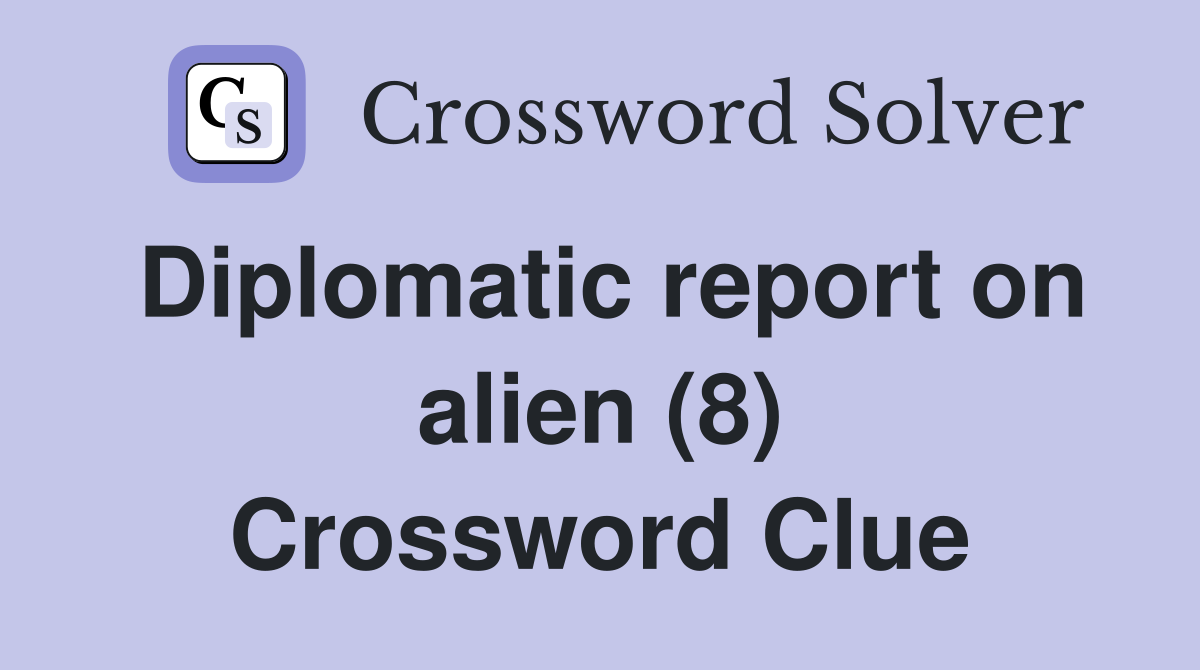 Diplomatic report on alien (8) Crossword Clue