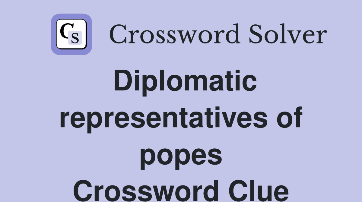 Diplomatic representatives of popes Crossword Clue