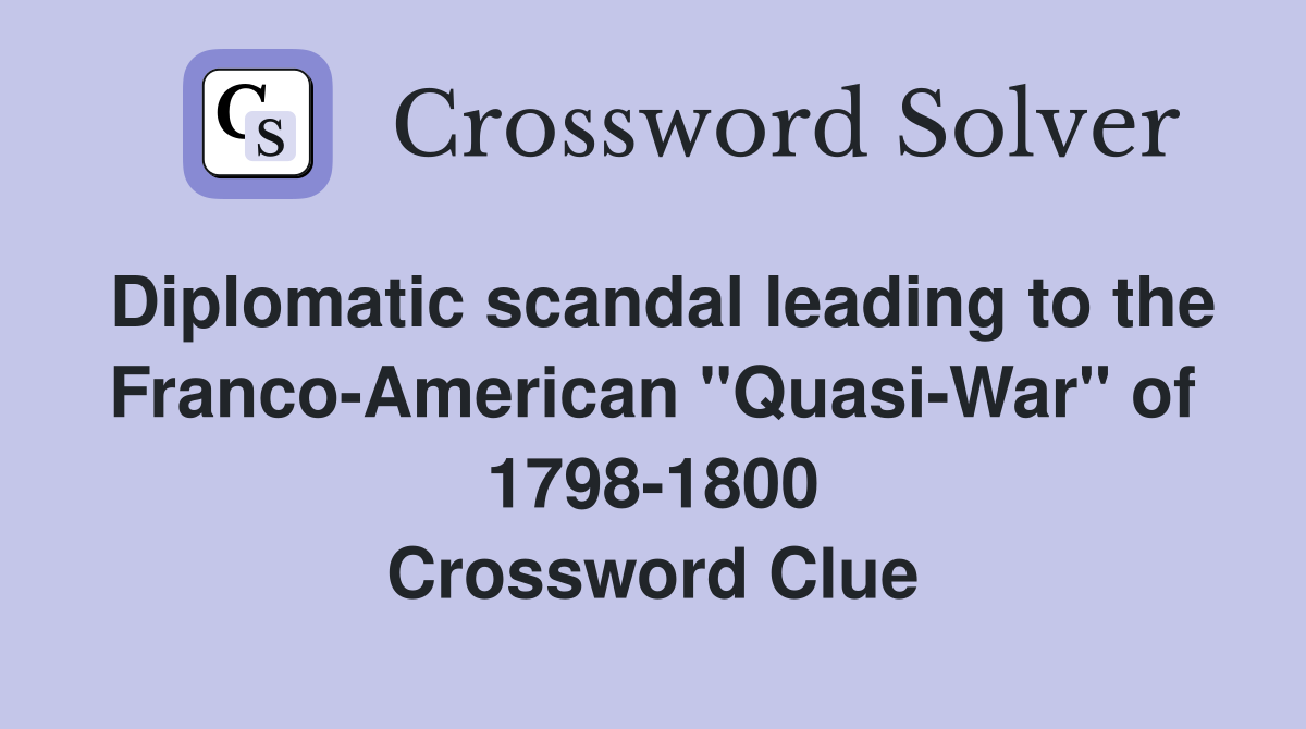Diplomatic scandal leading to the Franco-American "Quasi-War" of 1798-1800 Crossword Clue