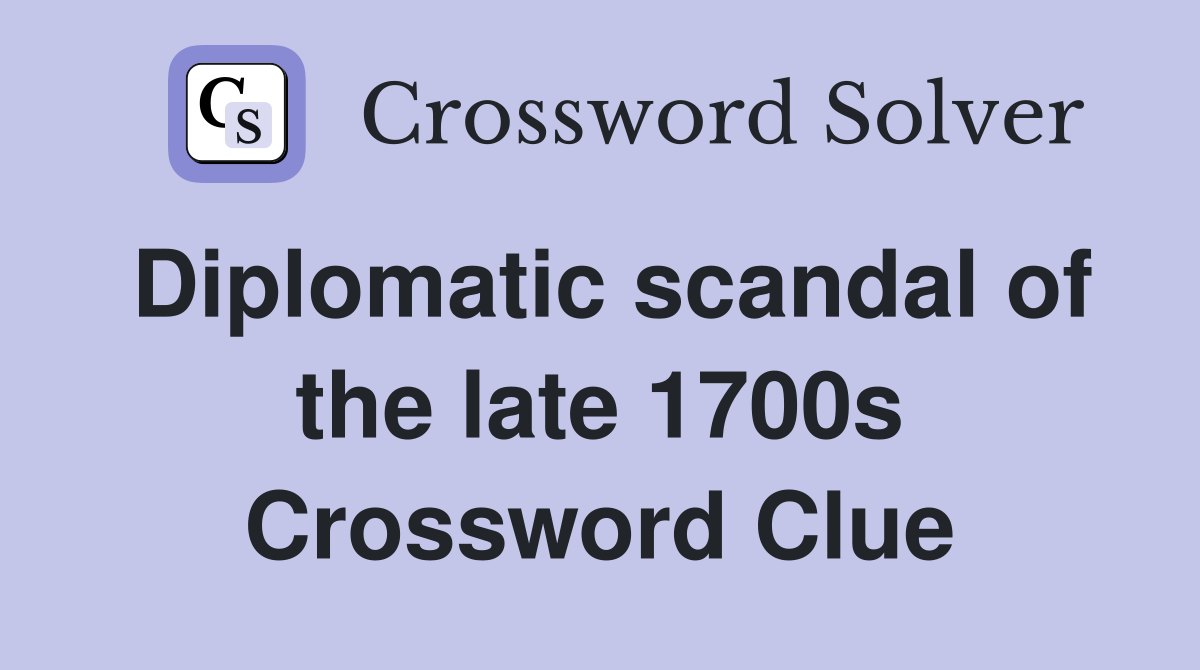 Diplomatic scandal of the late 1700s Crossword Clue