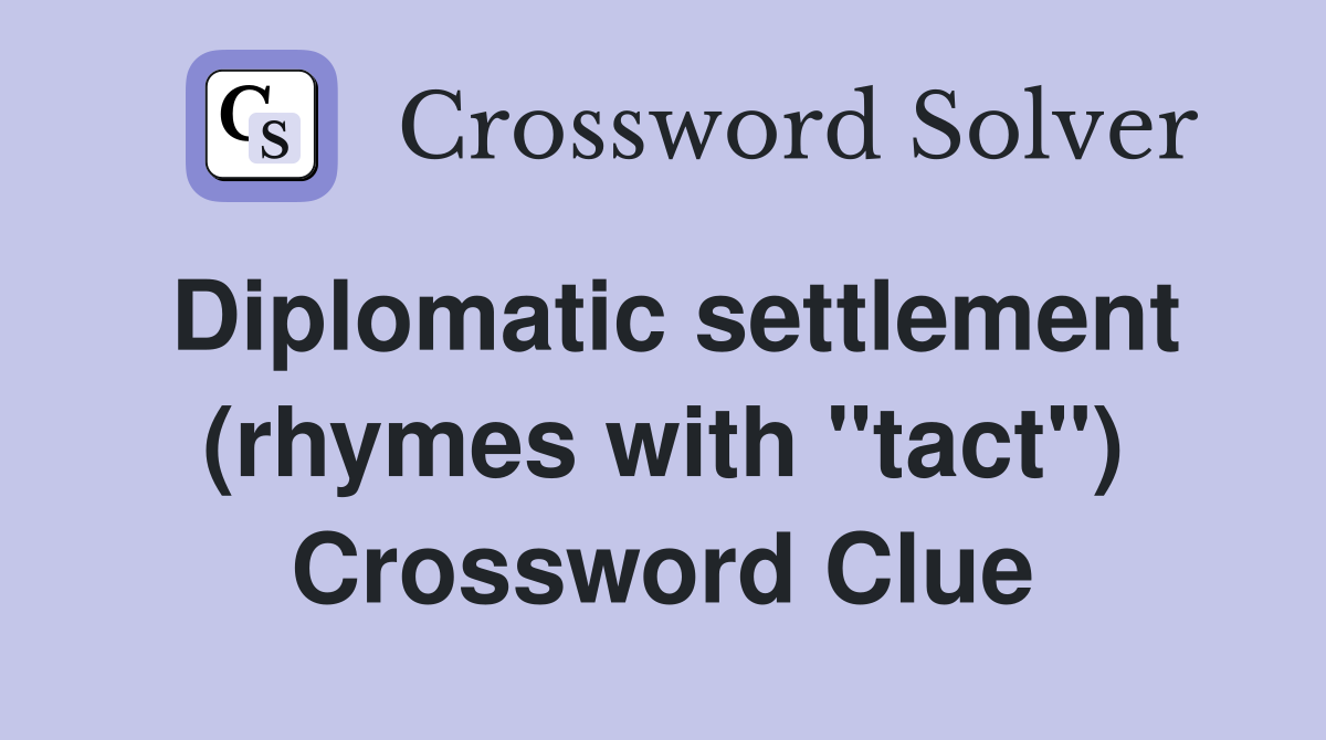 Diplomatic settlement (rhymes with "tact") Crossword Clue