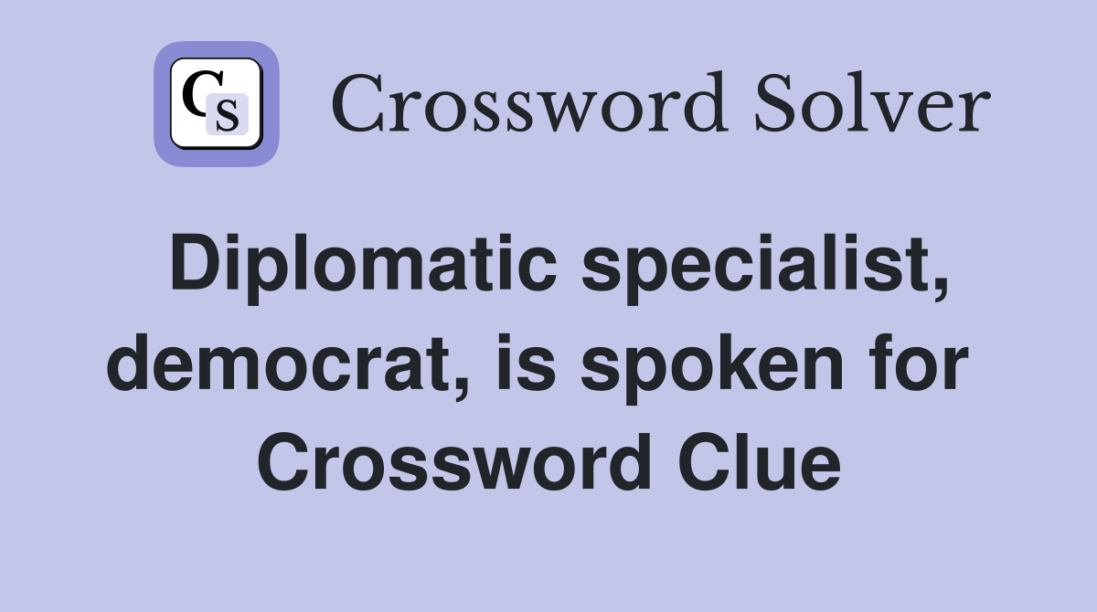 Diplomatic specialist, democrat, is spoken for  Crossword Clue