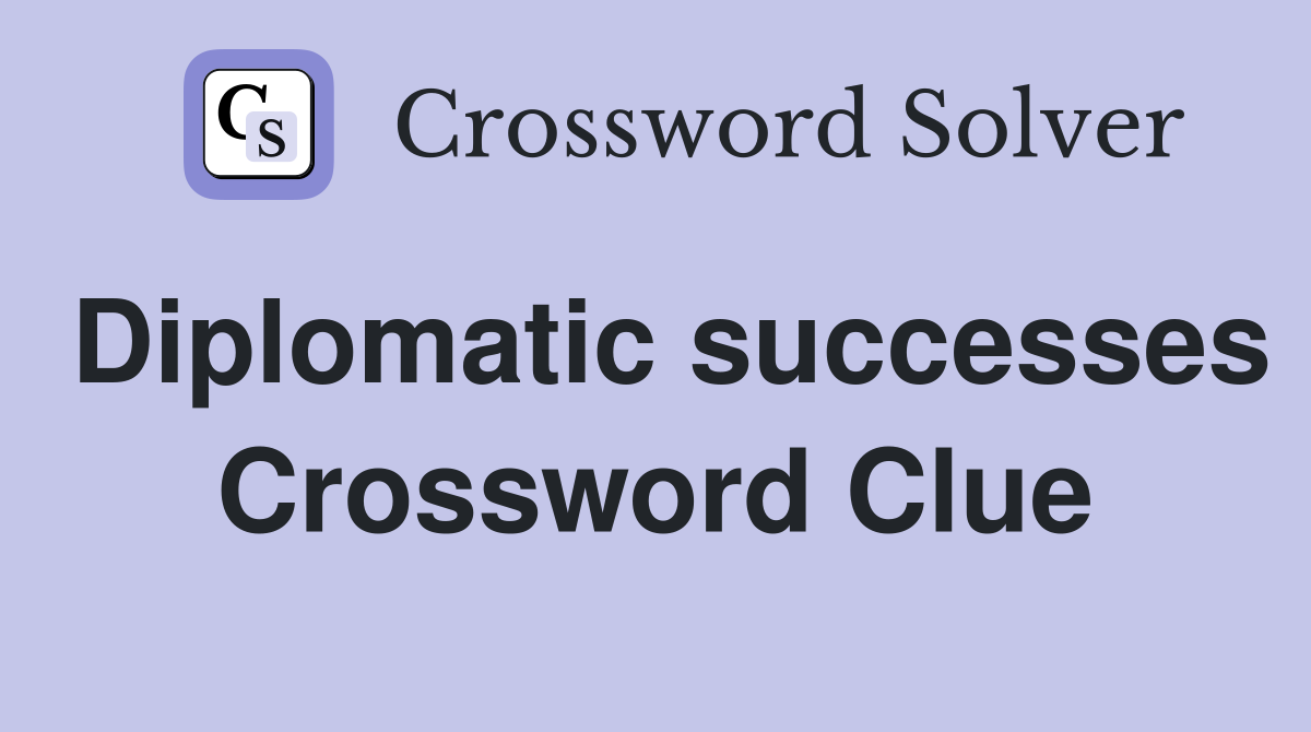 Diplomatic successes Crossword Clue