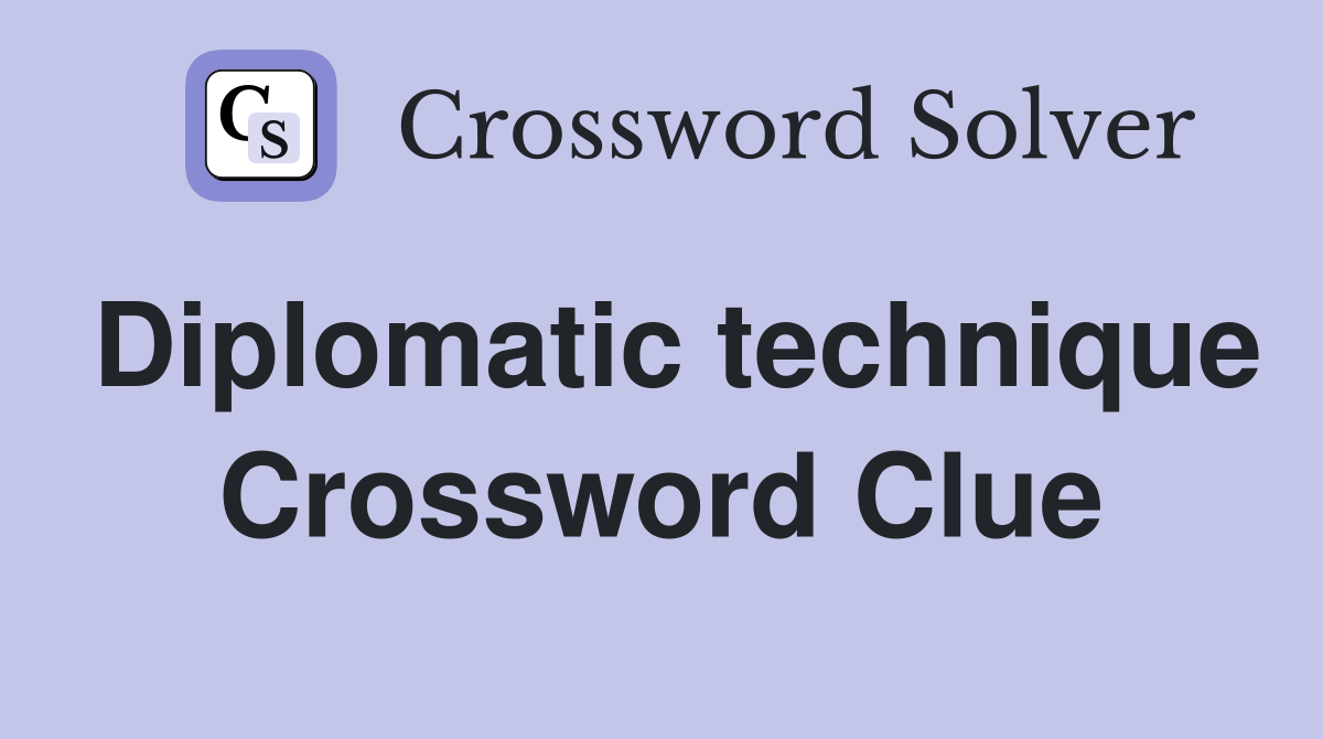Diplomatic technique Crossword Clue