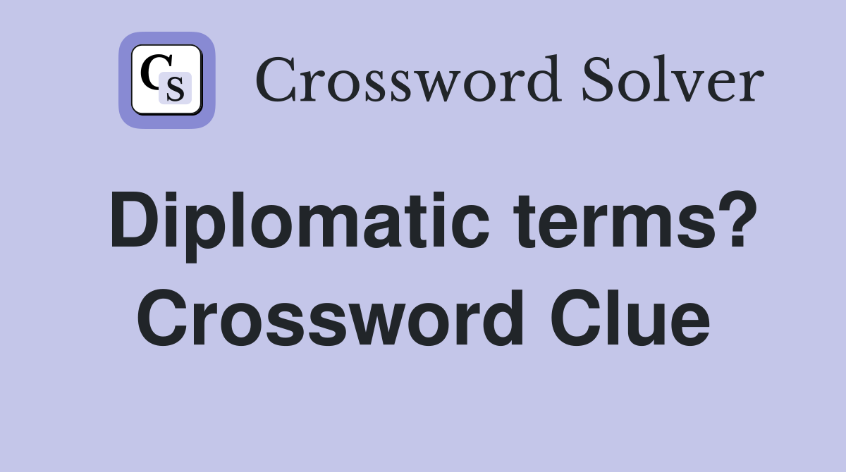 Diplomatic terms? Crossword Clue