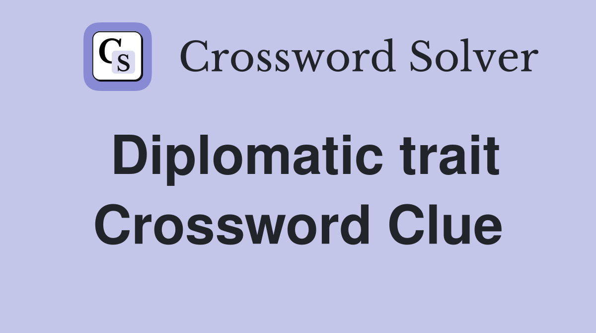 Diplomatic trait Crossword Clue