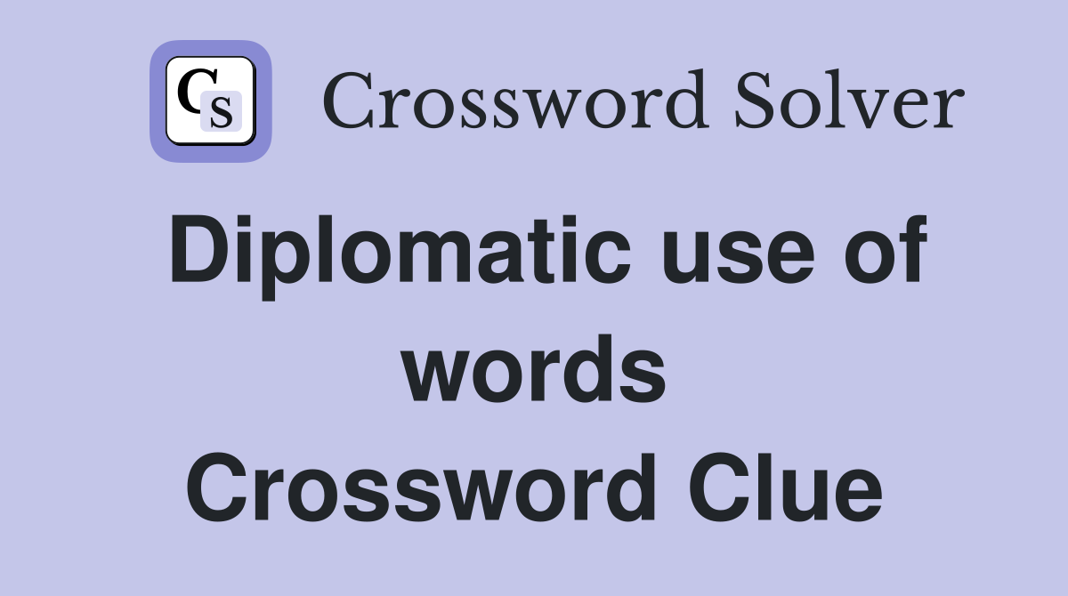Diplomatic use of words Crossword Clue