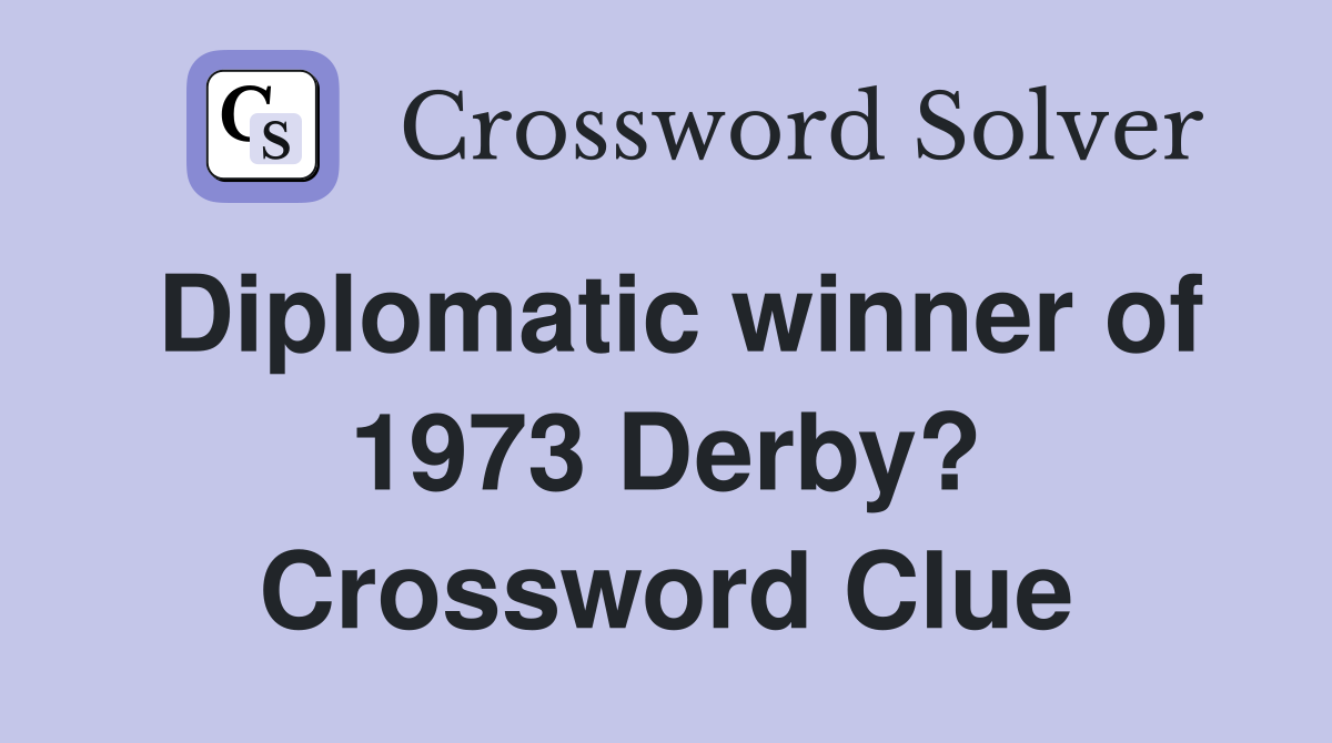Diplomatic winner of 1973 Derby? Crossword Clue