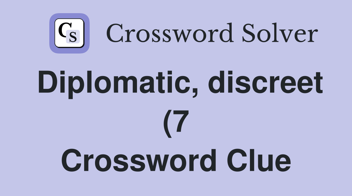 Diplomatic discreet (7) Crossword Clue Answers Crossword Solver Diplomatic discreet (7) Crossword Clue Answers Crossword Solver