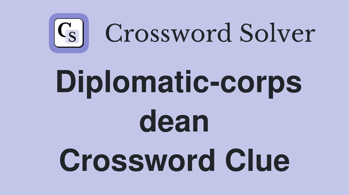 Diplomatic-corps dean Crossword Clue