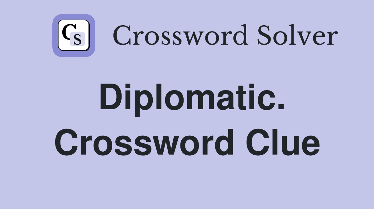 Diplomatic. Crossword Clue