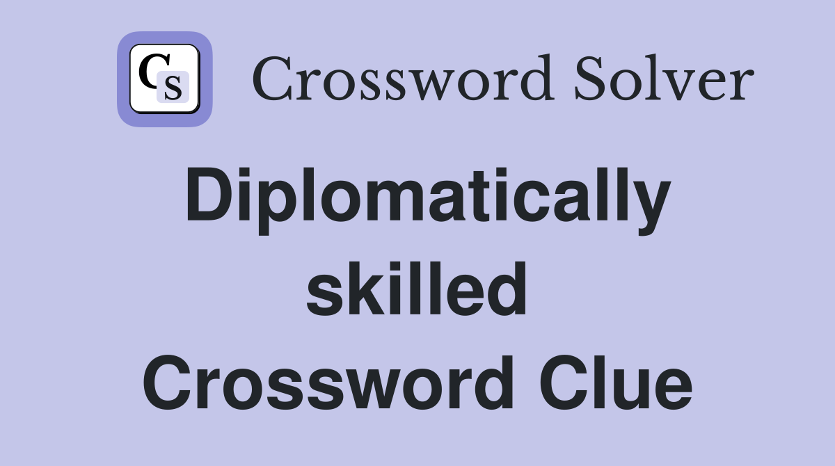Diplomatically skilled Crossword Clue