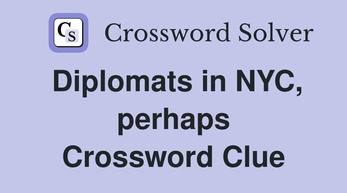 Diplomats in NYC, perhaps Crossword Clue