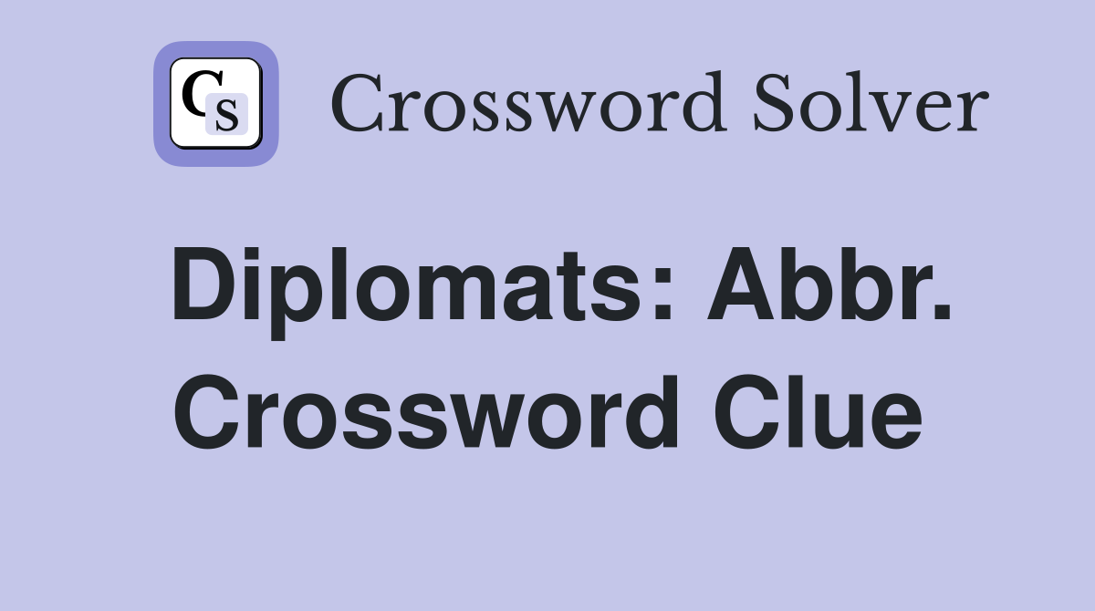 Diplomats: Abbr. Crossword Clue