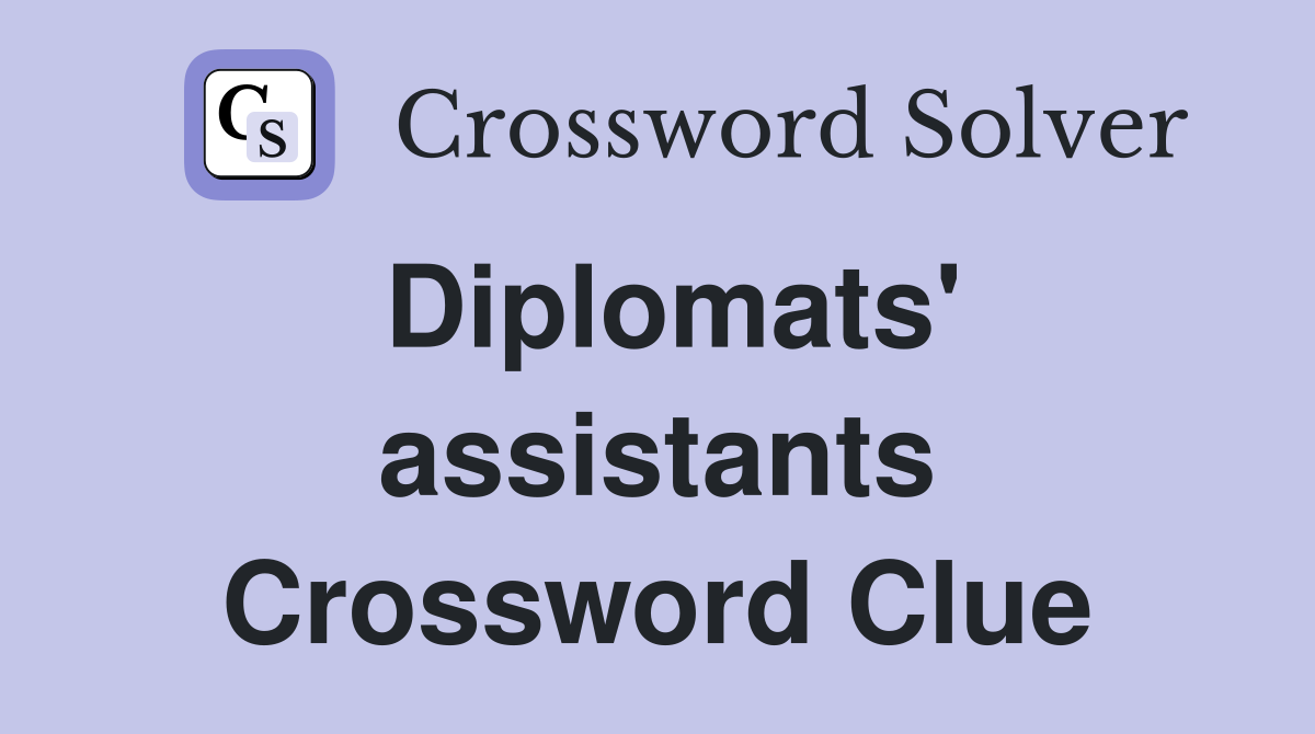 Diplomats' assistants Crossword Clue