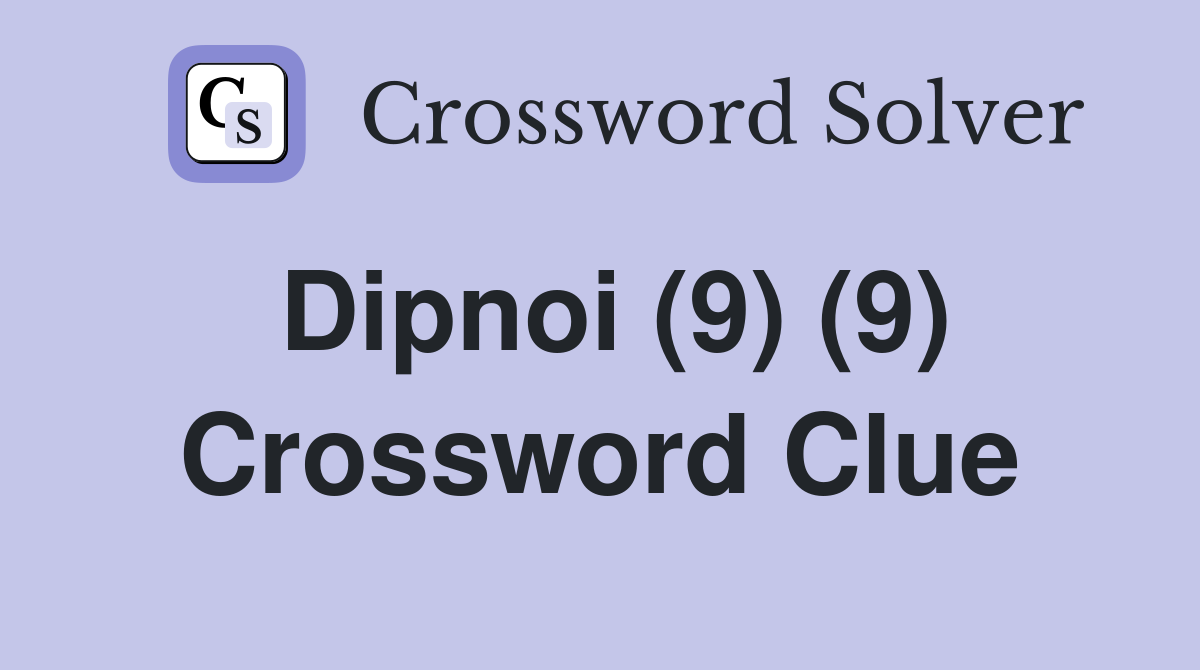 Dipnoi (9) (9) Crossword Clue