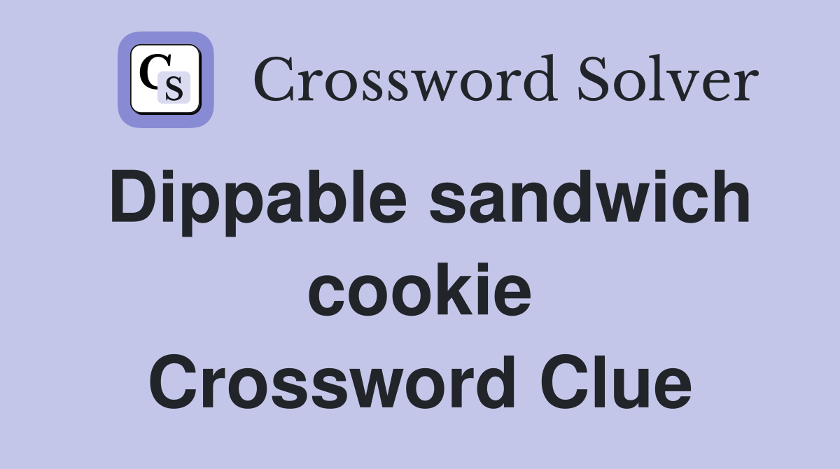 Dippable sandwich cookie Crossword Clue