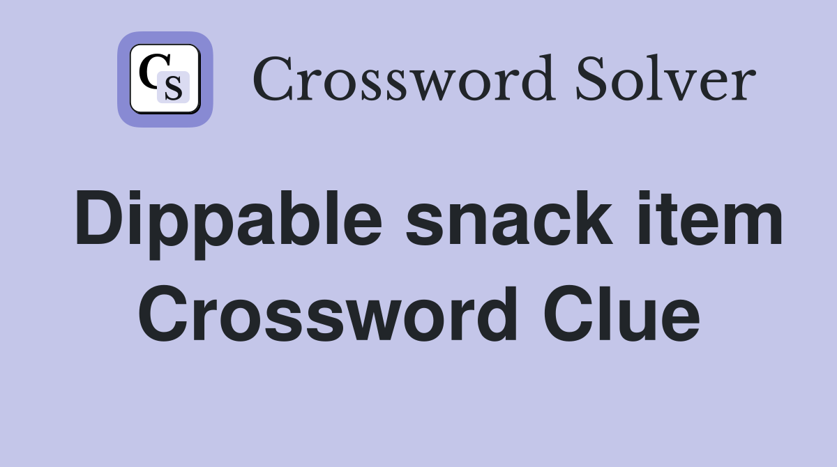 Dippable snack item Crossword Clue