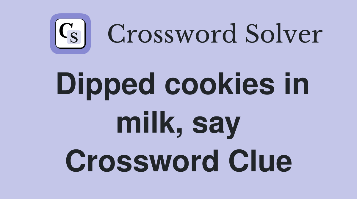 Dipped cookies in milk, say Crossword Clue