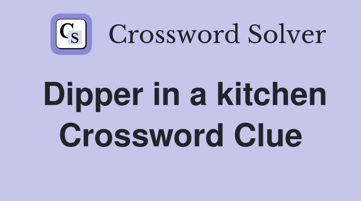 Dipper in a kitchen Crossword Clue