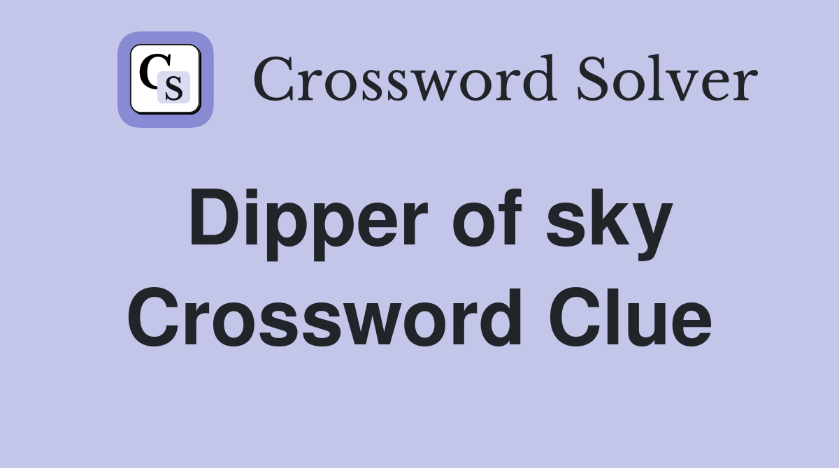 Dipper of sky Crossword Clue