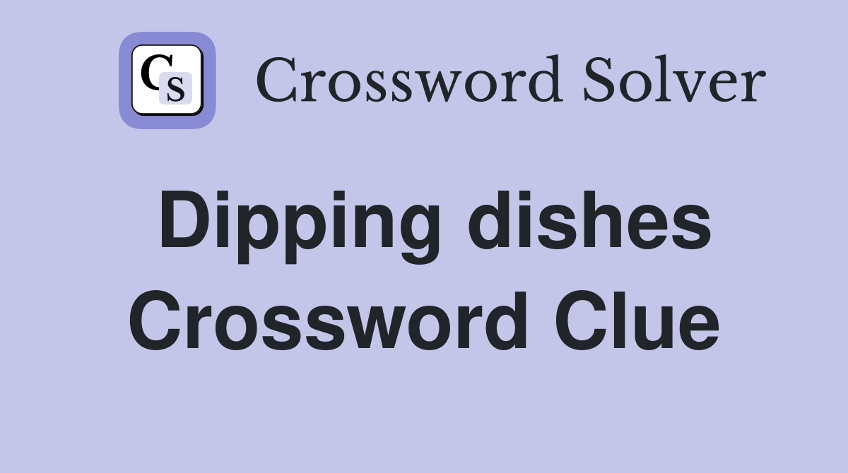 Dipping dishes Crossword Clue