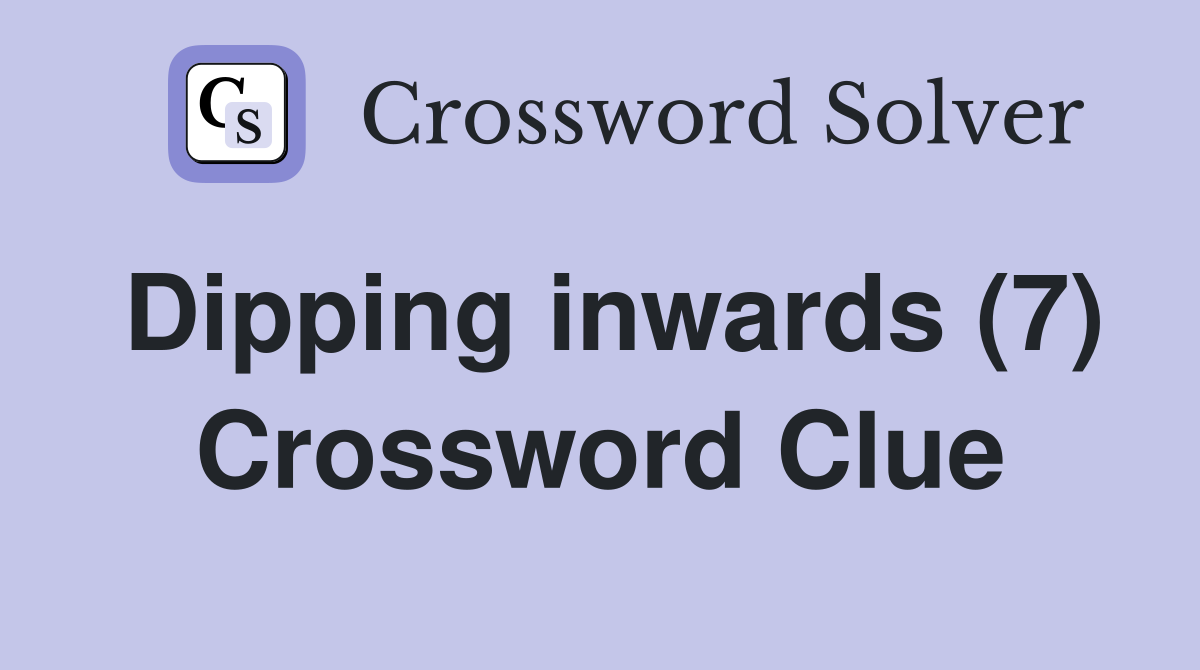 Dipping inwards (7) Crossword Clue
